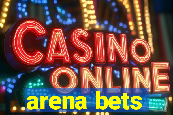 arena bets